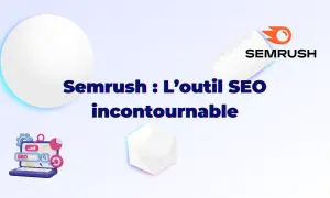 Semrush : l'outil SEO incontournable pour un audit complet.