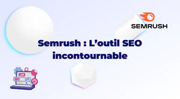 Semrush : l'outil SEO incontournable pour un audit complet.