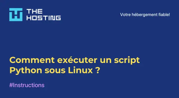Comment exécuter un programme Python en ligne de commande sous Linux ? #Instructions. Votre hébergement fiable !
