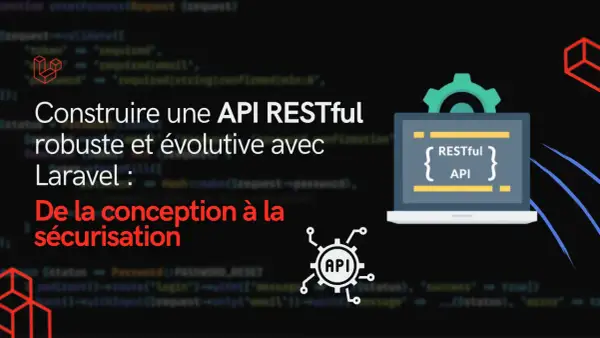 Construire une API RESTful robuste et évolutive avec Laravel. De la conception à la sécurisation, ce visuel illustre le développement d'une API REST.